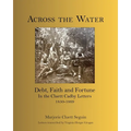 Across the Water: Debt, Faith and Fortune In the Cluett Cadby Letters 1850-1869
