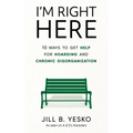 I'm Right Here: 10 Ways to Get Help for Hoarding and Chronic Disorganization