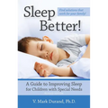 Sleep Better!: A Guide to Improving Sleep for Children with Special Needs