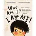 Who Am I? I Am Me!: A book to explore gender equality, gender stereotyping, acceptance and diversity