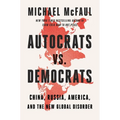 Autocrats vs. Democrats: China, Russia, America, and the New Global Disorder