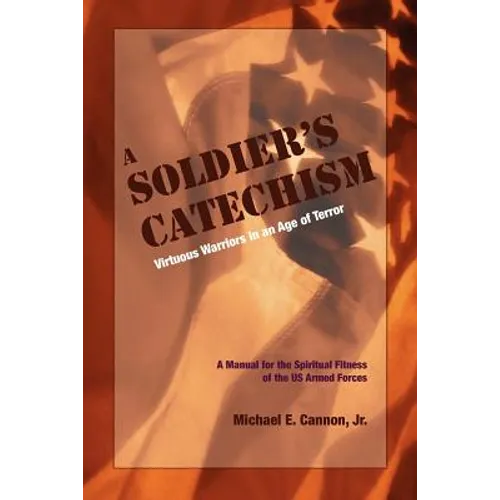 The Soldier's Catechism: Virtuous Warriors in an Age of Terror