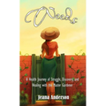 Weeds: A Health Journey of Struggle, Discovery, and Healing with the Master Gardener