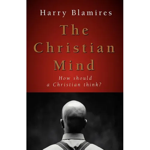 The Christian Mind: How Should a Christian Think?