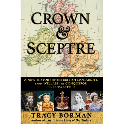 Crown & Sceptre: A New History of the British Monarchy, from William the Conqueror to Charles III