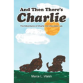 And Then There's Charlie: The Adventures of Charlie the Chocolate Lab