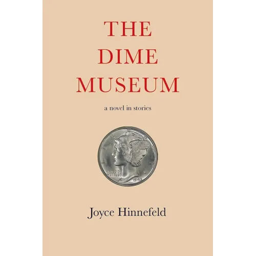 The Dime Museum: A Novel in Stories