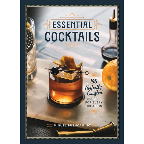 Essential Cocktails: 85 Perfectly Crafted Recipes for Every Occasion