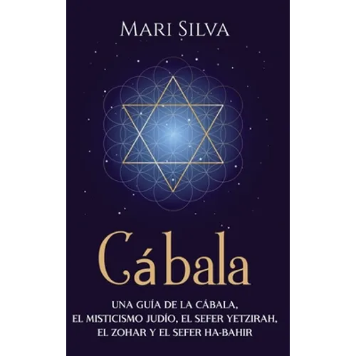 Cábala: Una guía de la Cábala, el misticismo judío, el Sefer Yetzirah, el Zohar y el Sefer Ha-Bahir