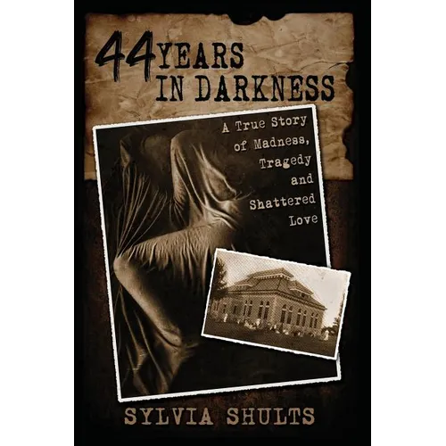44 Years in Darkness: A True Story of Madness, Tragedy and Shattered Love