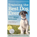 Training the Best Dog Ever: A 5-Week Program Using the Power of Positive Reinforcement