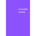 Password Keeper: Size (6 x 9 inches) - 100 Pages - Purple Cover: Keep your usernames, passwords, social info, web addresses and securit