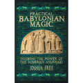 Practical Babylonian Magic: Invoking the Power of the Sumerian Anunnaki
