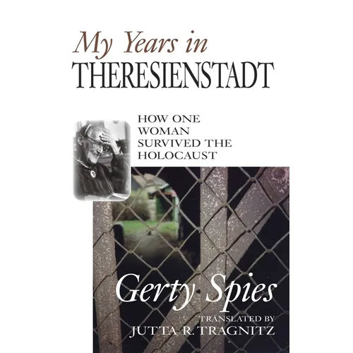 My Years in Theresienstadt: How One Woman Survived the Holocaust
