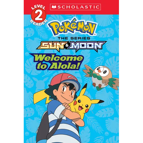 Welcome to Alola! (Pokémon Alola: Scholastic Reader, Level 2)
