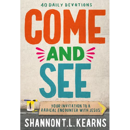 Come and See: An Invitation to a Radical Encounter with Jesus
