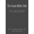 The Guion Miller Roll: Index to Applications Submitted for the Cherokee Roll of 1909