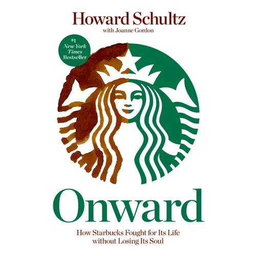 Onward: How Starbucks Fought for Its Life Without Losing Its Soul