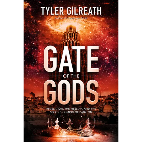 Gate of the Gods: Revelation, the Messiah, and the Second Coming of Babylon