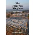 The Forgotten Kingdom: The Archaeology and History of Northern Israel