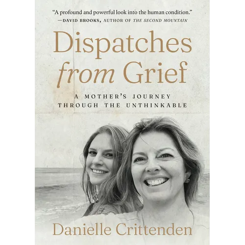 Dispatches from Grief: A Mother's Journey Through the Unthinkable