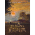 We Work While the Light Lasts
