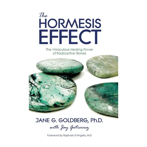 The Hormesis Effect: The Miraculous Healing Power of Radioactive Stones