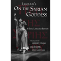 Lucian's On the Syrian Goddess: A Dual Language Edition
