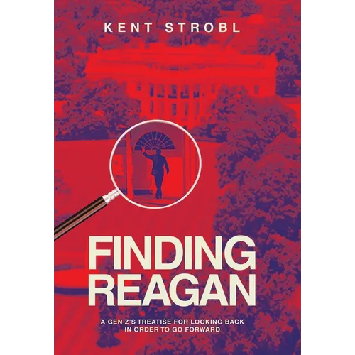 Finding Reagan: A Gen Z's Treatise for Looking Back in Order to Go Forward