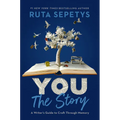 You: The Story: A Writer's Guide to Craft Through Memory
