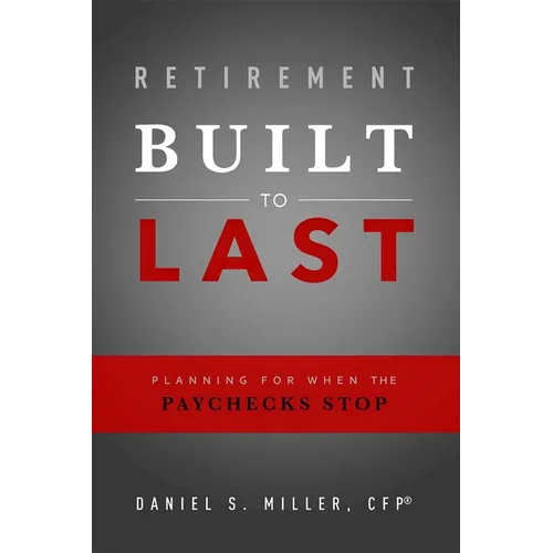 Retirement Built to Last: Planning for When the Paychecks Stop