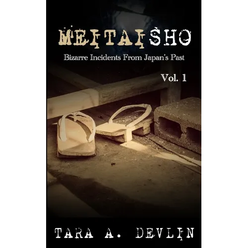 Meitaisho: Bizarre Incidents From Japan's Past: Volume One