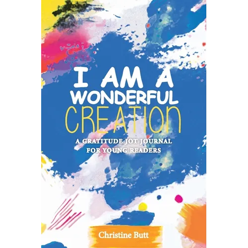 I Am a Wonderful Creation: A Gratitude Jot Journal for Young Readers