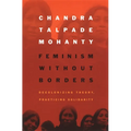 Feminism Without Borders: Decolonizing Theory, Practicing Solidarity