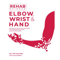 Rehab Science: Elbow, Wrist and Hand: Protocols and Exercise Programs for Overcoming Pain and Healing from Injury