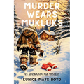 Murder Wears Mukluks: An Alaska Vintage Mystery