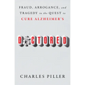 Doctored: Fraud, Arrogance, and Tragedy in the Quest to Cure Alzheimer's