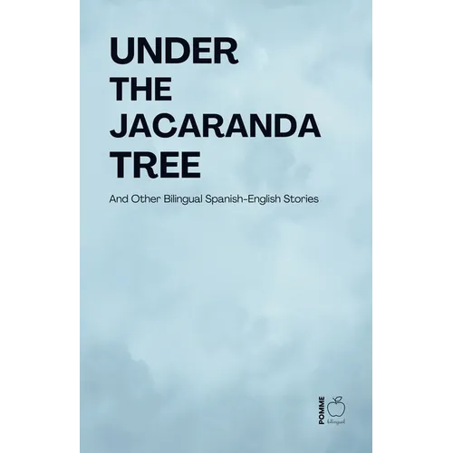 Under the Jacaranda Tree And Other Bilingual Spanish-English Stories