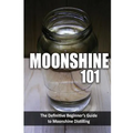 Moonshine 101: The Definitive Beginner's Guide to Moonshine Distilling