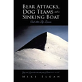 Bear Attacks, Dog Teams and a Sinking Boat: And other Life Lessons