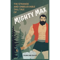 The Strange and Unbelievable Tall Tale of Mighty Max
