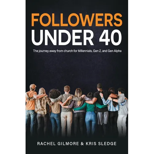 Followers Under 40: The journey away from church for Millennials, Gen Z, and Gen Alpha