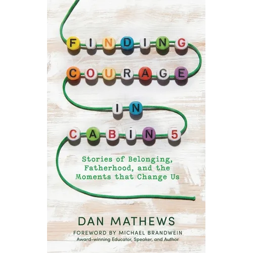 Finding Courage in Cabin 5: Stories of Belonging, Fatherhood, and the Moments that Change Us