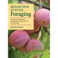 Mountain States Foraging: 115 Wild and Flavorful Edibles from Alpine Sorrel to Wild Hops