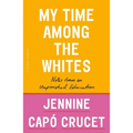 My Time Among the Whites: Notes from an Unfinished Education