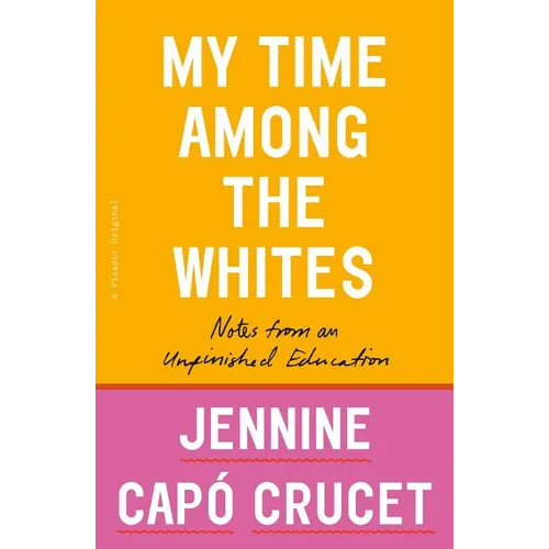 My Time Among the Whites: Notes from an Unfinished Education