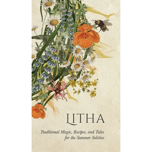 Litha: Traditional Magic, Recipes, and Tales for the Summer Solstice