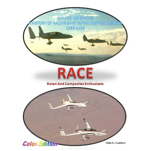 Race - Canard Air Racing - Color Edition: A History of Racing Burt Rutan Inspired Designs, 1983-2005