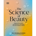 The Science of Beauty: Debunk the Myths and Discover What Goes Into Your Beauty Routine