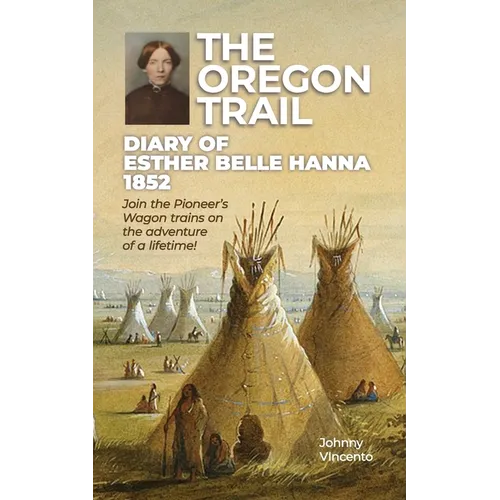 The Oregon Trail Diary of 1852: Join the Pioneer's Wagon trains on the adventure of a lifetime!